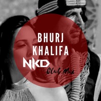 Bhurj Khalifa(Nkd Club Mix) by Nkd