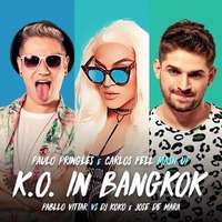 K.O. IN BANGKOK (Paulo Pringles & Carlos Fell Mash Up) - Pabllo Vittar Vs. DJ Koko & Jose De Mara by Paulo Pringles