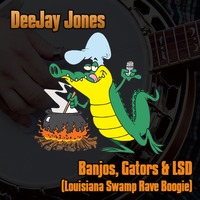 DeeJay Jones - Banjos, Gators &amp; LSD (Louisiana Swamp Rave Boogie) by *** DeeJay Jones ***