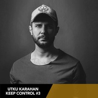 Utku Karahan - Keep Control Vol #3 by Utku Karahan