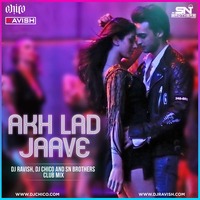 Loveyatri - Akh Lad Jaave (DJ Ravish, DJ Chico &amp; SN Brothers Remix) by DJ Ravish & DJ Chico
