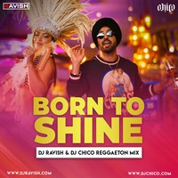 Diljit Dosanjh - Born To Shine (DJ Ravish &amp; DJ Chico Reggaeton Mix) by DJ Ravish & DJ Chico