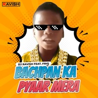 Bachpan Ka Pyaar - DJ Ravish Feat. Friq by DJ Ravish & DJ Chico