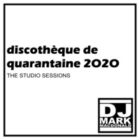 discothèque de quarantine 2020 the studio sessions by DJ Mark MacDonald