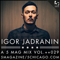 Igor Jadranin: A 5 Mag Mix #29 by 5 Magazine