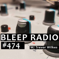 Bleep Radio #474 w/ Trevor Wilkes [Wobbly Music For Wobbly Knees] by Bleep Radio w/ Trevor Wilkes [Fun in the Murky!]
