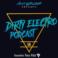 Dirty Electro Podcast #66 [Guestmix Tony Vida] by Dirty Electro Podcast