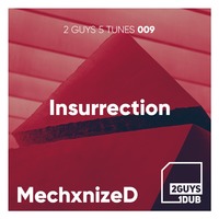 2 Guys 5 Tunes 009: Insurrection (mixed by MechxnizeD) by 2 Guys 1 Dub
