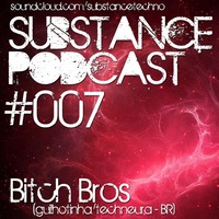 Drunk Sessions #1 @ Substance Podcast 07 by Bitch Bros
