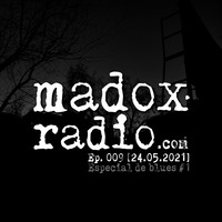madox radio 009 [24.05.2021] :: 1er especial de blues by ivan madox