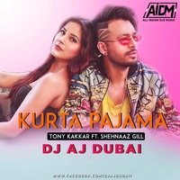 KURTA PAJAMA - TONY KAKKAR (REMIX) - DJ AJ DUBAI by AIDM