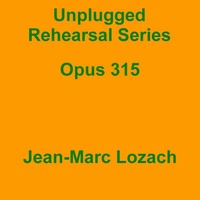 Unplugged Rehearsal Series Opus 315 by Jean-Marc Lozach