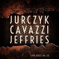 Jurczyk Cavazzi Jeffries LIVE 2022.04.23 by Joe Jeffries