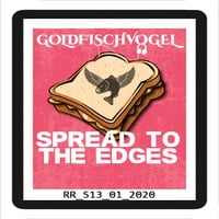 Goldfischvogel - Spread To The Edges by Goldfischvogel