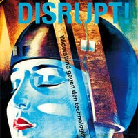 DISRUPT! - Widerstand gegen den technologischen Angriff - Vortrag vom 07. März 2018 by Campusradio Kassel