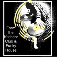 From the Kitchen - Club &amp; Funky House by Richard Noble