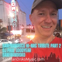 San Francisco Hi-NRG Tribute Part 2 Mixed by Paul Goodyear by DJ Paul Goodyear - SanFranDisko