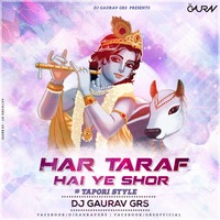 HAR TARAF HAI YE SHOR (TAPORI MIX) - DJ GAURAV GRS by Dj GAURAV GRS