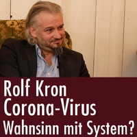 Rolf Kron:  Corona Virus - Hat der Wahnsinn System? by eingeschenkt.tv