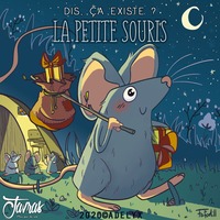 Dis, ça existe ? La Petite Souris by Aylion