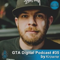 GTA Digital Podcast #35, mixed by Krowne by GTA Digital - Podcast Series
