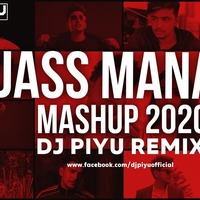 JASS MANAK MASHUP 2020 - DJ PIYU by Dj Piyu