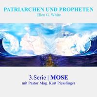 3.Serie - MOSE | PATRIARCHEN UND PROPHETEN - Pastor Mag. Kurt Piesslinger