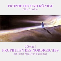 2.Serie - PROPHETEN DES NORDREICHES | PROPHETEN UND KÖNIGE - Pastor Mag. Kurt Piesslinger