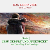 1.Serie - JESU GEBURT UND JUGENDZEIT | DAS LEBEN JESU - Pastor Mag. Kurt Piesslinger