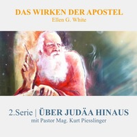 2.Serie - ÜBER JUDÄA HINAUS | DAS WIRKEN DER APOSTEL - Pastor Mag. Kurt Piesslinger
