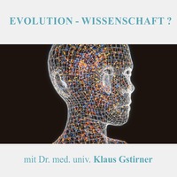 EVOLUTION - WISSENSCHAFTT? | Dr. med. univ. Klaus Gstirner