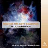 FREUNDE FÜR GOTT GEWINNEN - 13.Ein Glaubensschritt | Pastor Mag. Kurt Piesslinger