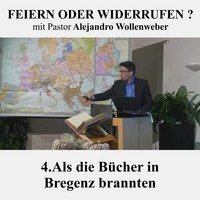 FEIERN ODER WIDERRUFEN ? : 4. Als die Bücher in Bregenz brannten | Pastor Alejandro Wollenweber by Christliche Ressourcen
