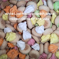 WLR Present - Hidden Gems Of The 80s (500th Show) by White Lion Radio