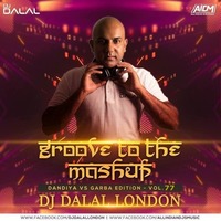 Groove To The Mashup (Vol.77) DJ Dalal London (Garba X Dandiya Edition)
