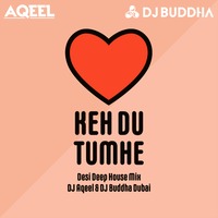 Keh Du Tumhe (Desi Deep House Mix) - DJ Aqeel &amp; DJ Buddha Dubai by DJ Buddha Dubai
