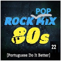 80s Rock &amp; Pop Mix 22 [Portuguese Do It Better] by Carlos H#rta