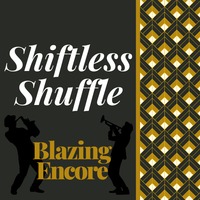 Shiftless Shuffle - Blazing Encore by Blazing Encore