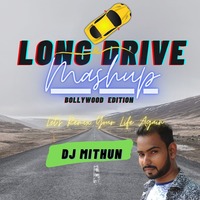 Long Drive Mashup | DJ MITHUN | Car Song | Mashup 2021 by DJ MITHUN