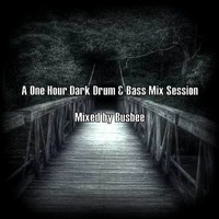 A One Hour Dark Drum &amp; Bass Mix Session by Bus Bee