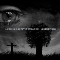 Nothing is forever-I miss you - mixed by DP66 by DP66