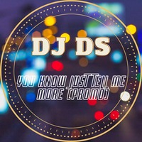 DJ DS  -You Know Just Tell Me More (Club Mix Promo) by DJ DS (SOULFUL GENERATION OWNER)