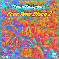 Piotre Kiwignon - Free Tone Disco Deux [Full DJ MIx] by * Piotre Kiwignon ** Deezee Wizzard *** TF ∆ Cyberfunk