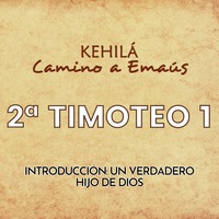 2ª Timoteo 1 | Introducción: Un verdadero hijo de Dios. by Kehila Camino a Emaus