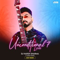 Unconditional Love Album 7 - DJ Harsh Sharma X Sunix Thakor