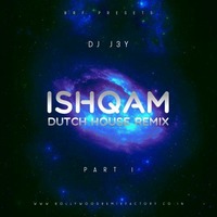Ishqam (Dutch House Remix) - DJ J3Y by Bollywood Remix Factory.co.in