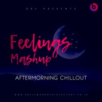 Feelings Mashup - Aftermorning Chillout by Bollywood Remix Factory.co.in