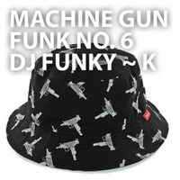 Machine Gun Funk No. 6 ~ Funky k ~ by DJ Funky k