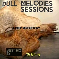 Dull Melodies Sessions (A Deep Repository) [Guest Mix By Dj Glory] by Dull Melodies Sessions