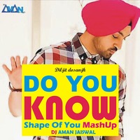 Do You Know (Shape Of You Mashup) - DJ Aman Jaiswal by Dj Aman Jaiswal